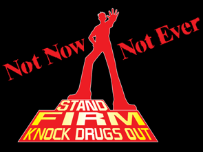 Not Now, Not Ever, Stand FIRM Knock Drugs Out