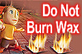 Do not Burn Wax