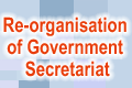 Re-organisation of Government Secretariat