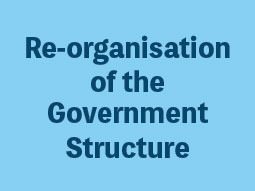 Re-organisation of the Government Structure
